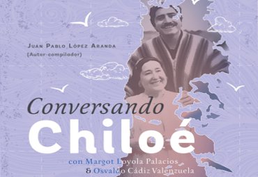 PUCV presentará libro "Conversando Chiloé" con relatos de Margot Loyola y Osvaldo Cádiz