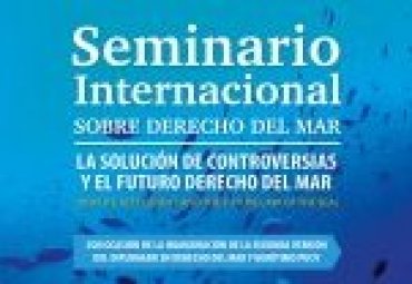 Seminario Internacional sobre Derecho del Mar: La Solución de Controversias y el Futuro Derecho del Mar