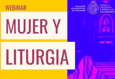 Facultad de Teología PUCV organizará Webinar "Mujer y Liturgia"